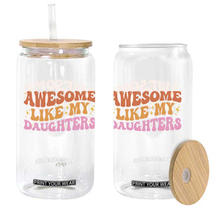 Awesome Like My Daughter Glass Can Funny Mom Dad Mother's Day Father's Day