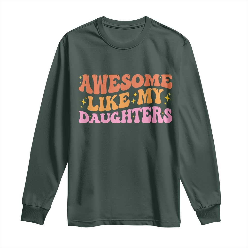 Awesome Like My Daughter Long Sleeve Shirt Funny Mom Dad Mother's Day Father's Day