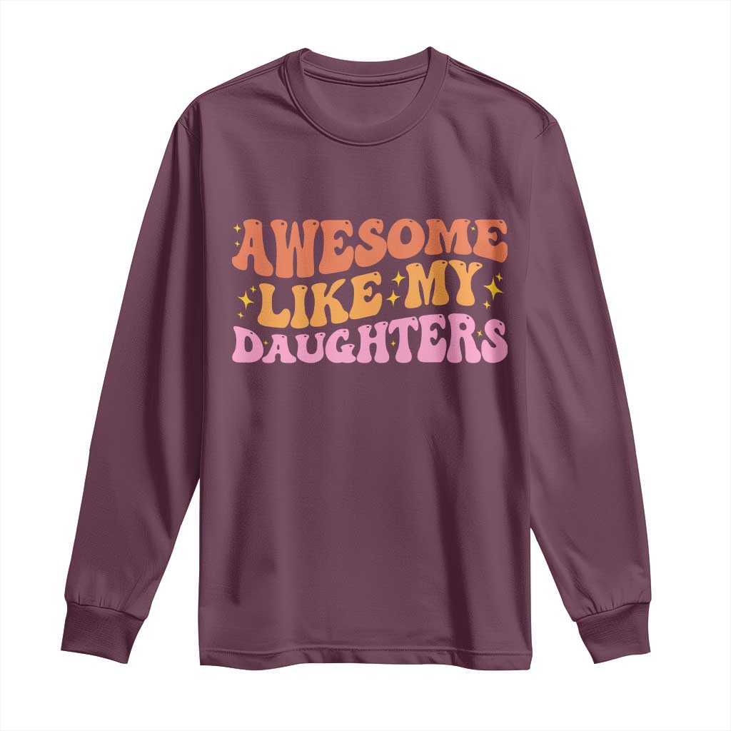 Awesome Like My Daughter Long Sleeve Shirt Funny Mom Dad Mother's Day Father's Day