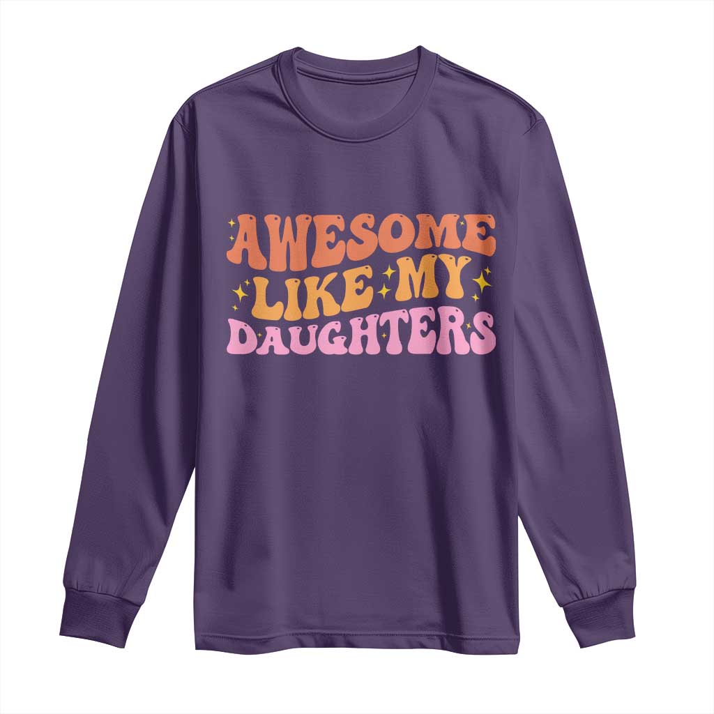 Awesome Like My Daughter Long Sleeve Shirt Funny Mom Dad Mother's Day Father's Day