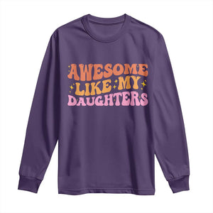 Awesome Like My Daughter Long Sleeve Shirt Funny Mom Dad Mother's Day Father's Day
