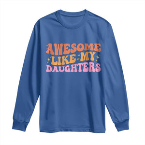Awesome Like My Daughter Long Sleeve Shirt Funny Mom Dad Mother's Day Father's Day