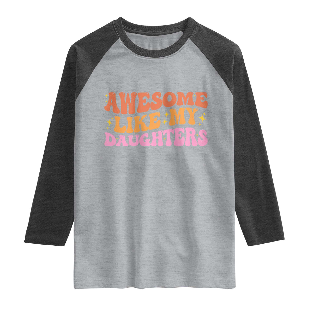Awesome Like My Daughter Raglan Shirt Funny Mom Dad Mother's Day Father's Day
