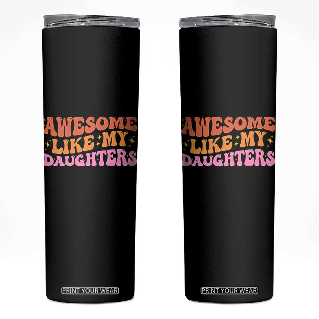 Awesome Like My Daughter Skinny Tumbler Funny Mom Dad Mother's Day Father's Day TS14 Black Print Your Wear