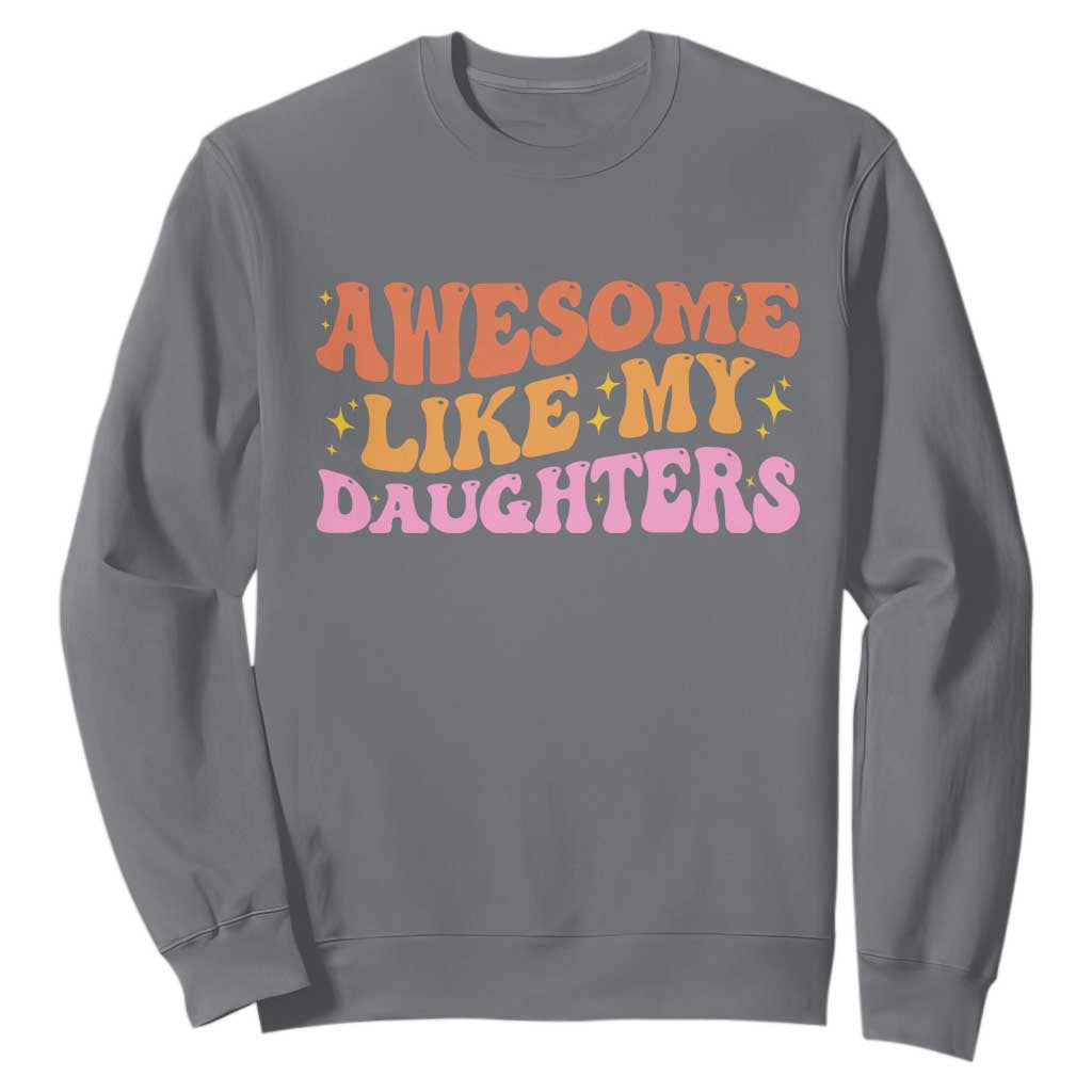 Awesome Like My Daughter Sweatshirt Funny Mom Dad Mother's Day Father's Day TS14 Charcoal Print Your Wear