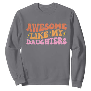 Awesome Like My Daughter Sweatshirt Funny Mom Dad Mother's Day Father's Day TS14 Charcoal Print Your Wear