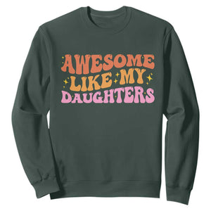 Awesome Like My Daughter Sweatshirt Funny Mom Dad Mother's Day Father's Day TS14 Dark Forest Green Print Your Wear