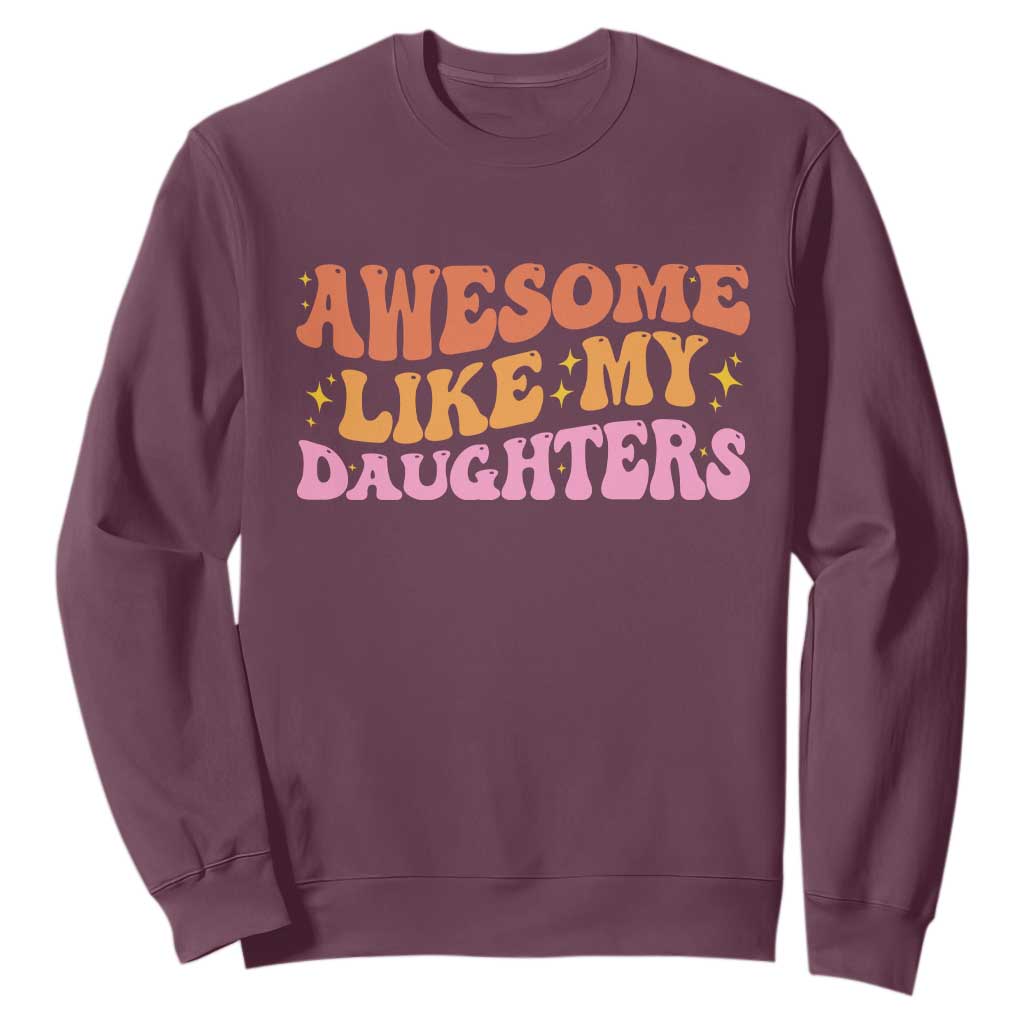Awesome Like My Daughter Sweatshirt Funny Mom Dad Mother's Day Father's Day TS14 Maroon Print Your Wear