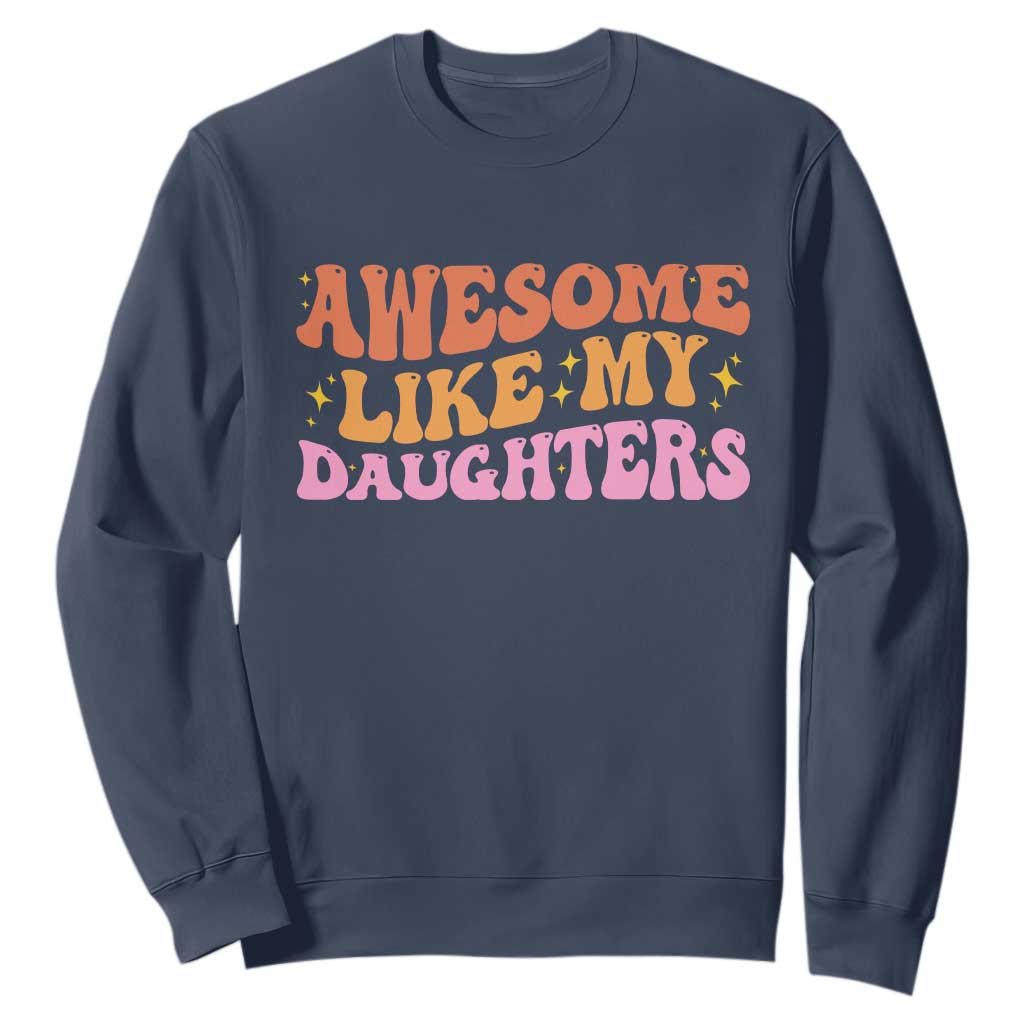 Awesome Like My Daughter Sweatshirt Funny Mom Dad Mother's Day Father's Day TS14 Navy Print Your Wear