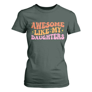 Awesome Like My Daughter T Shirt For Women Funny Mom Dad Mother's Day Father's Day TS14 Dark Forest Green Print Your Wear