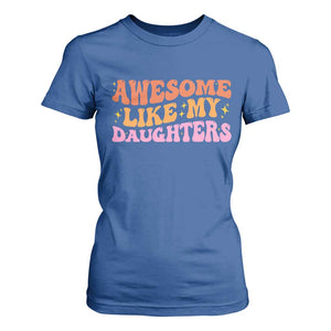 Awesome Like My Daughter T Shirt For Women Funny Mom Dad Mother's Day Father's Day TS14 Royal Blue Print Your Wear