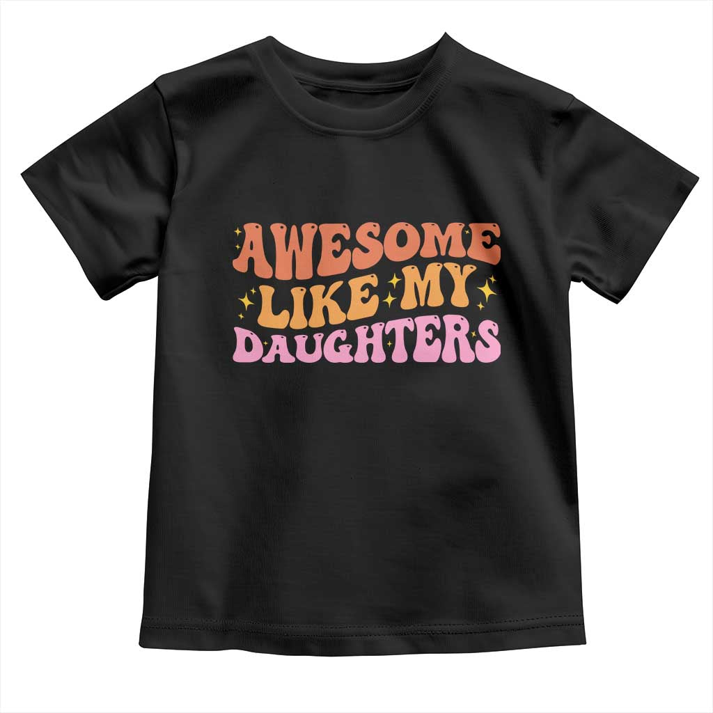 Awesome Like My Daughter Toddler T Shirt Funny Mom Dad Mother's Day Father's Day TS14 Black Print Your Wear