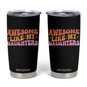 Awesome Like My Daughter Tumbler Cup Funny Mom Dad Mother's Day Father's Day