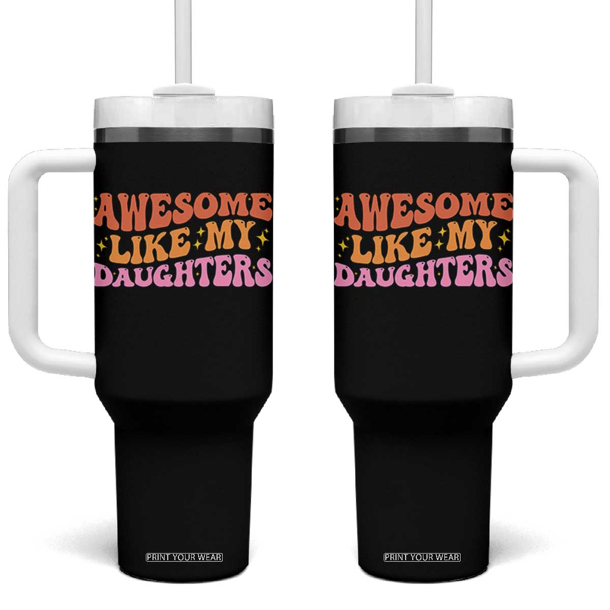 Awesome Like My Daughter Tumbler With Handle Funny Mom Dad Mother's Day Father's Day TS14 One Size: 40 oz Black Print Your Wear