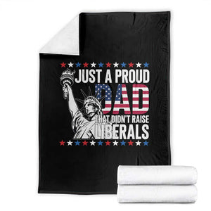 Just A Proud Dad that Didn't Raise Liberals Throw Blanket Funny Dad Man Saying