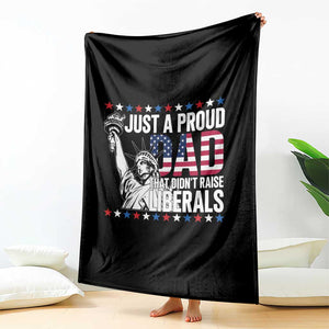 Just A Proud Dad that Didn't Raise Liberals Throw Blanket Funny Dad Man Saying