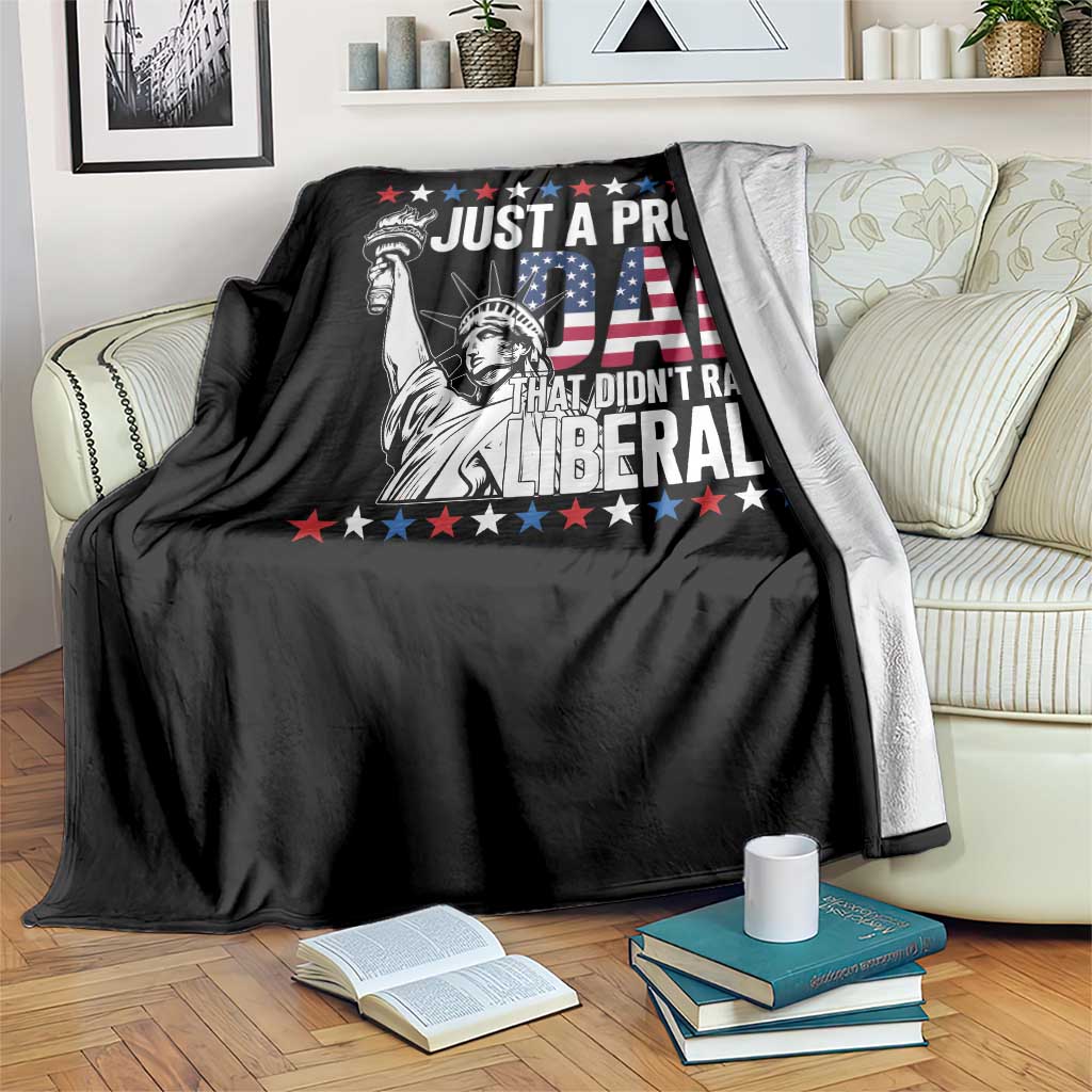 Just A Proud Dad that Didn't Raise Liberals Throw Blanket Funny Dad Man Saying
