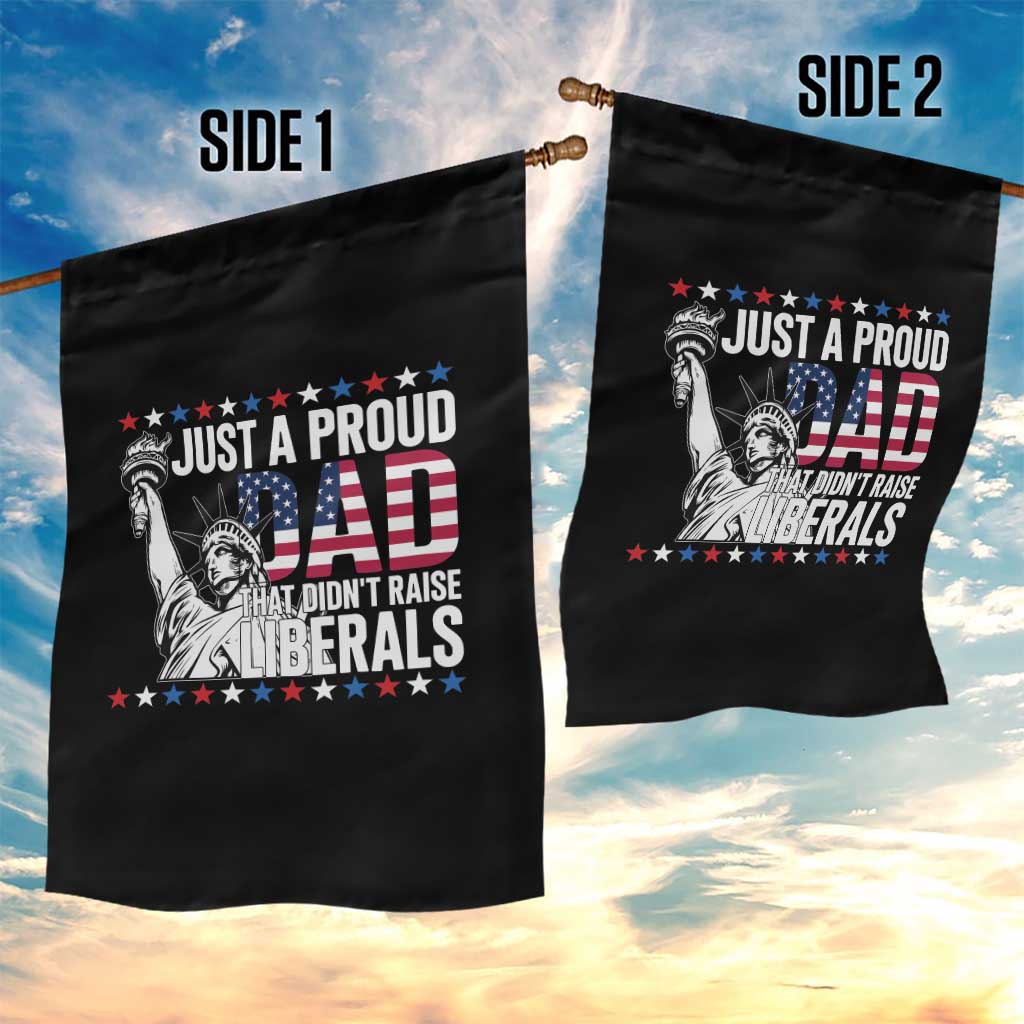 Just A Proud Dad that Didn't Raise Liberals Garden Flag Funny Dad Man Saying TS14 Print Your Wear