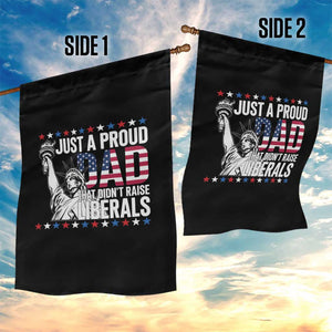 Just A Proud Dad that Didn't Raise Liberals Garden Flag Funny Dad Man Saying TS14 Print Your Wear