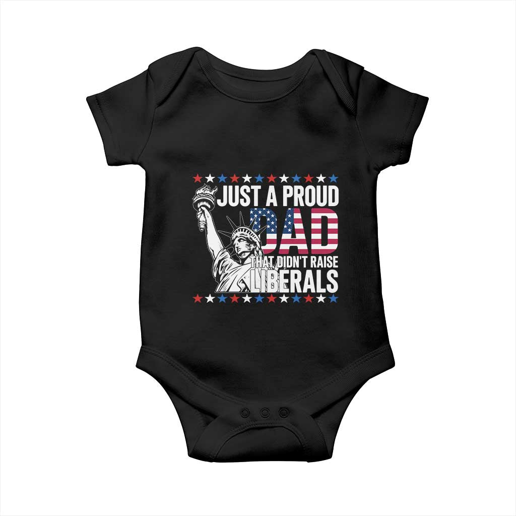 Just A Proud Dad that Didn't Raise Liberals Baby Onesie Funny Dad Man Saying TS14 Black Print Your Wear