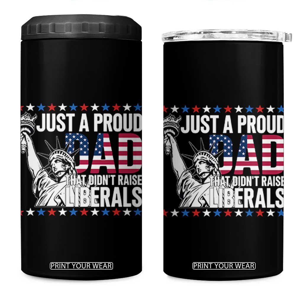 Just A Proud Dad that Didn't Raise Liberals 4 in 1 Can Cooler Tumbler Funny Dad Man Saying