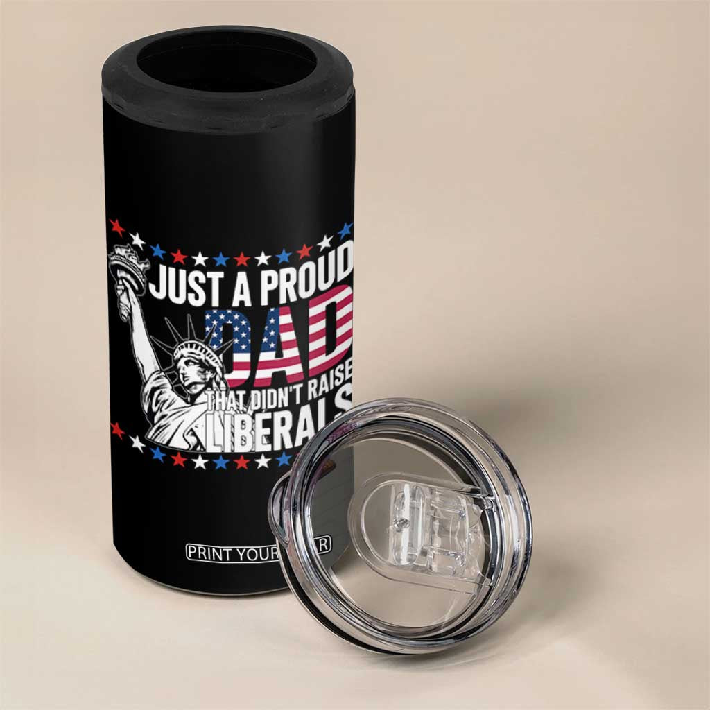 Just A Proud Dad that Didn't Raise Liberals 4 in 1 Can Cooler Tumbler Funny Dad Man Saying