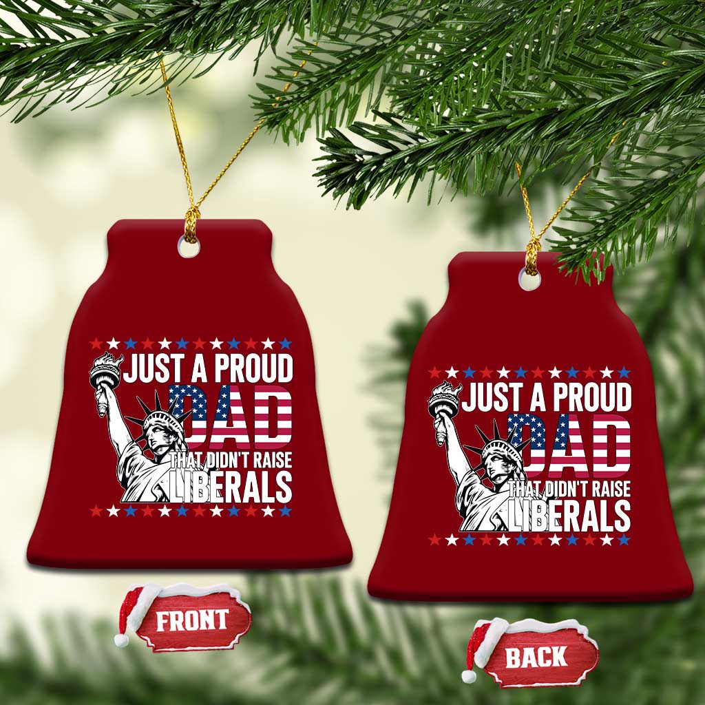 Just A Proud Dad that Didn't Raise Liberals Ceramic Ornament Funny Dad Man Saying TS14 Print Your Wear