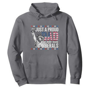 Just A Proud Dad that Didn't Raise Liberals Hoodie Funny Dad Man Saying