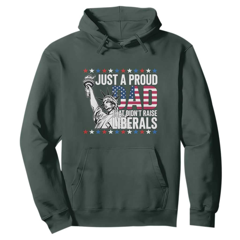 Just A Proud Dad that Didn't Raise Liberals Hoodie Funny Dad Man Saying