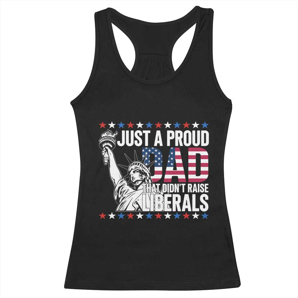 Just A Proud Dad that Didn't Raise Liberals Racerback Tank Top Funny Dad Man Saying TS14 Black Print Your Wear