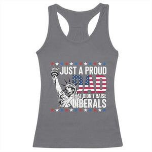 Just A Proud Dad that Didn't Raise Liberals Racerback Tank Top Funny Dad Man Saying