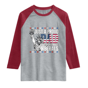 Just A Proud Dad that Didn't Raise Liberals Raglan Shirt Funny Dad Man Saying