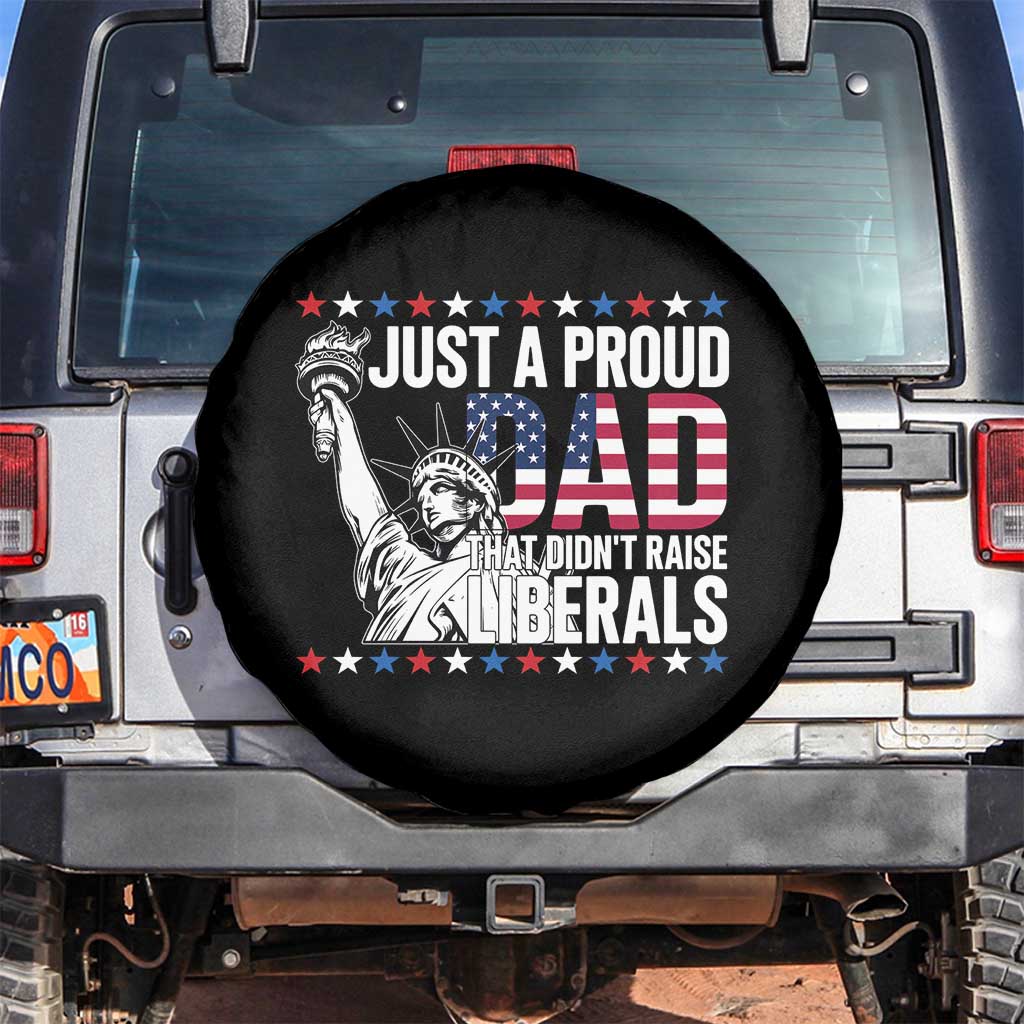 Just A Proud Dad that Didn't Raise Liberals Spare Tire Cover Funny Dad Man Saying TS14 No hole Black Print Your Wear