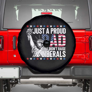 Just A Proud Dad that Didn't Raise Liberals Spare Tire Cover Funny Dad Man Saying