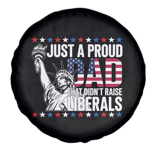 Just A Proud Dad that Didn't Raise Liberals Spare Tire Cover Funny Dad Man Saying