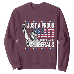 Just A Proud Dad that Didn't Raise Liberals Sweatshirt Funny Dad Man Saying