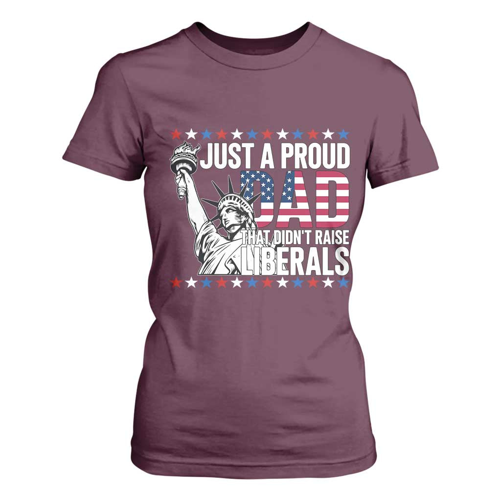 Just A Proud Dad that Didn't Raise Liberals T Shirt For Women Funny Dad Man Saying
