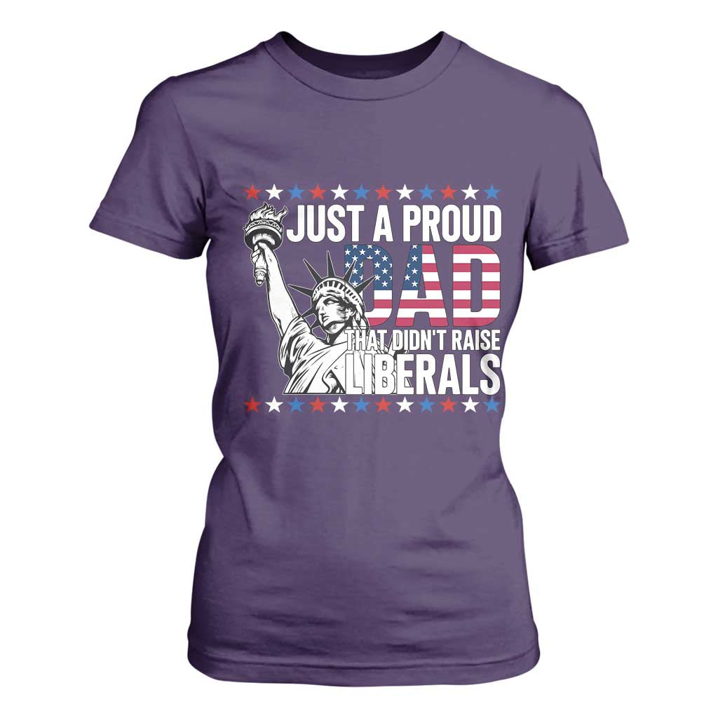 Just A Proud Dad that Didn't Raise Liberals T Shirt For Women Funny Dad Man Saying