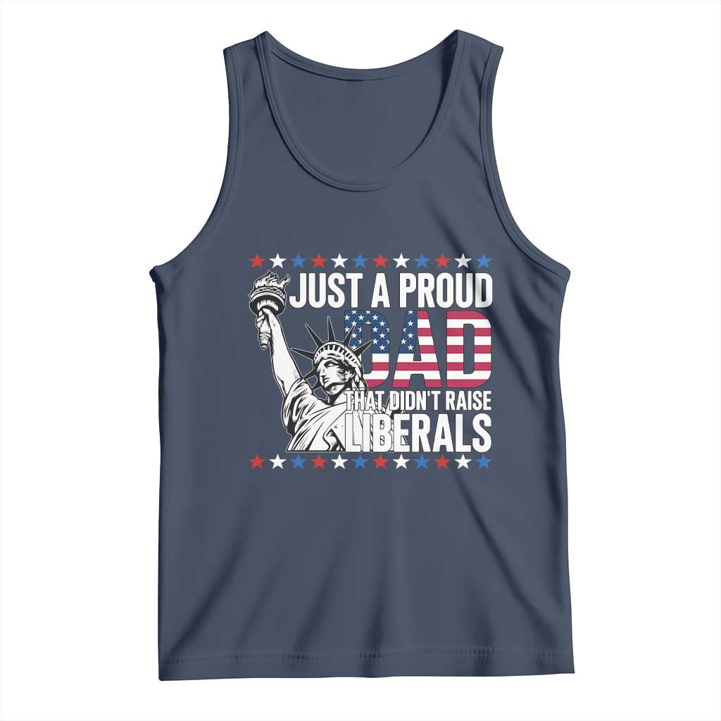 Just A Proud Dad that Didn't Raise Liberals Tank Top Funny Dad Man Saying
