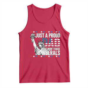 Just A Proud Dad that Didn't Raise Liberals Tank Top Funny Dad Man Saying