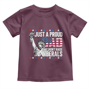Just A Proud Dad that Didn't Raise Liberals Toddler T Shirt Funny Dad Man Saying
