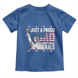 Just A Proud Dad that Didn't Raise Liberals Toddler T Shirt Funny Dad Man Saying