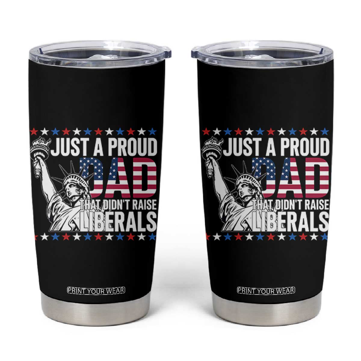 Just A Proud Dad that Didn't Raise Liberals Tumbler Cup Funny Dad Man Saying TS14 Black Print Your Wear