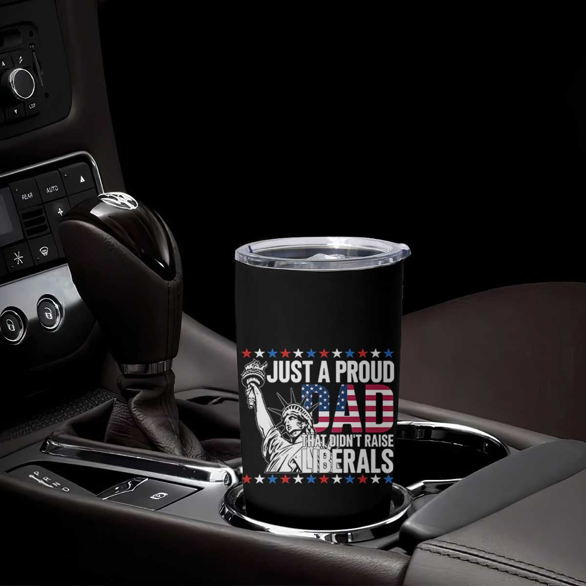 Just A Proud Dad that Didn't Raise Liberals Tumbler Cup Funny Dad Man Saying