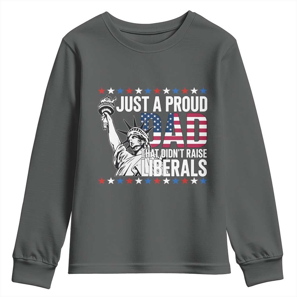 Just A Proud Dad that Didn't Raise Liberals Youth Sweatshirt Funny Dad Man Saying