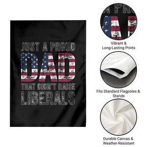 Just A Proud Dad that Didn't Raise Liberals Garden Flag Funny Father's Day 4th of July