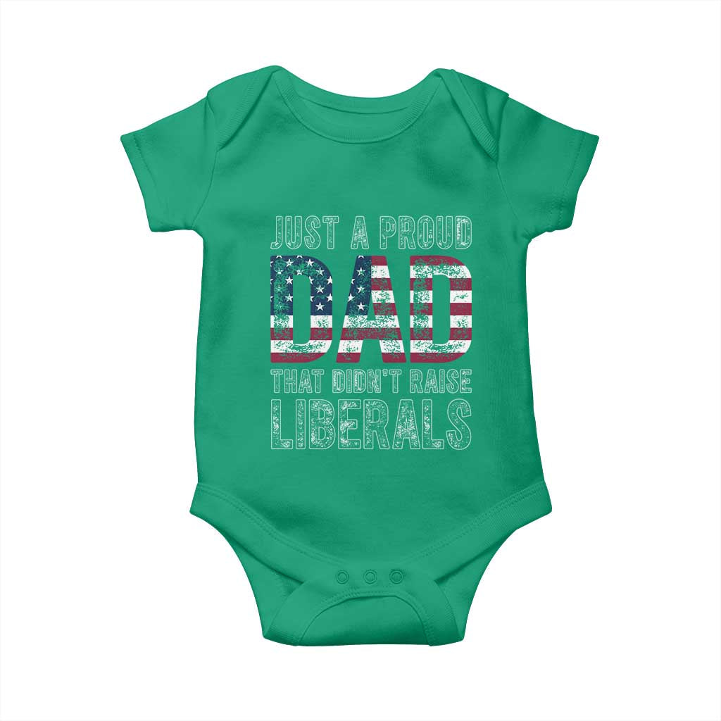 Just A Proud Dad that Didn't Raise Liberals Baby Onesie Funny Father's Day 4th of July