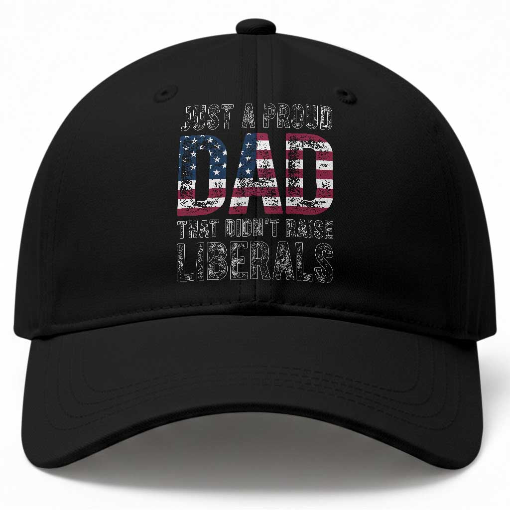 Just A Proud Dad that Didn't Raise Liberals Baseball Cap Funny Father's Day 4th of July TS14 Print Your Wear