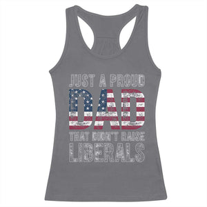 Just A Proud Dad that Didn't Raise Liberals Racerback Tank Top Funny Father's Day 4th of July