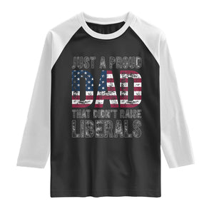 Just A Proud Dad that Didn't Raise Liberals Raglan Shirt Funny Father's Day 4th of July